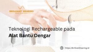 Teknologi Rechargeable pada Alat Bantu Dengar