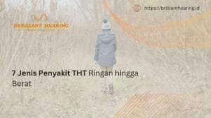 7 Jenis Penyakit THT Ringan hingga Berat