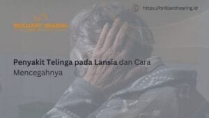 Penyakit Telinga pada Lansia dan Cara Mencegahnya