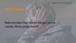 Rekomendasi Alat Bantu Dengar untuk Lansia, Mana yang Cocok?