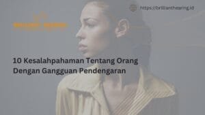 10 Kesalahpahaman Tentang Orang Dengan Gangguan Pendengaran