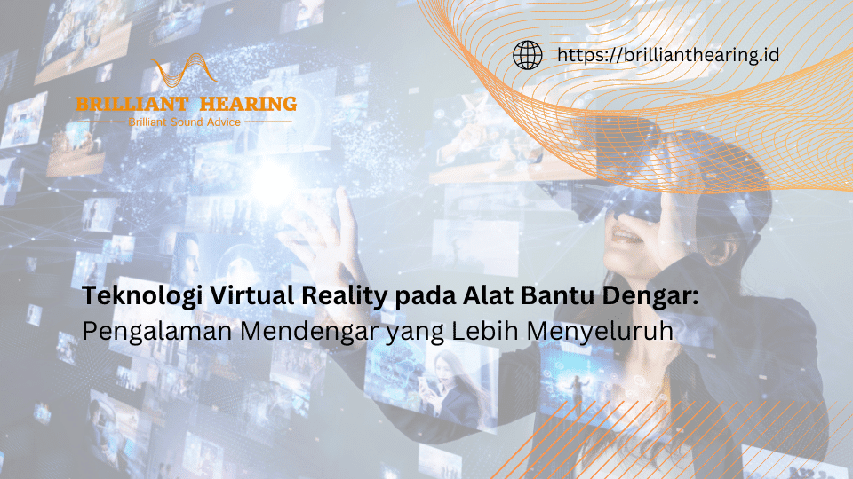 Teknologi Virtual Reality Pada Alat Bantu Dengar Pengalaman Mendengar