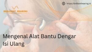 Mengenal Alat Bantu Dengar Isi Ulang