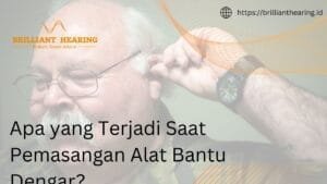Apa yang Terjadi Saat Pemasangan Alat Bantu Dengar?