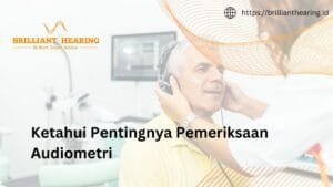 Ketahui Pentingnya Pemeriksaan Audiometri