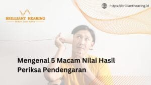 Mengenal 5 Macam Nilai Hasil Periksa Pendengaran