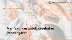 Berbagai Makanan untuk Menjaga Kesehatan Pendengaran