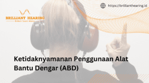Ketidaknyamanan Penggunaan Alat Bantu Dengar (ABD)