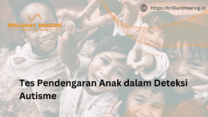 Tes Pendengaran Anak dalam Deteksi Autisme